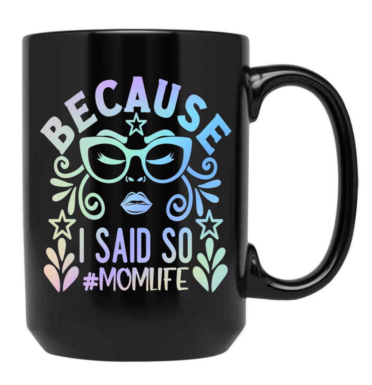 Because I Said So Momlife Black Coffee Mug, Gift Coffee Mug