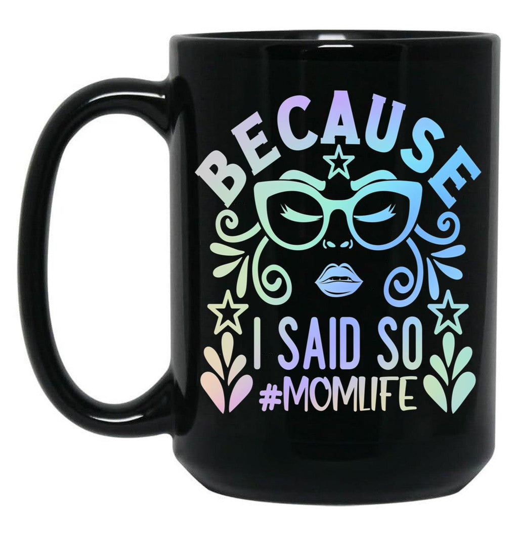 Because I Said So Momlife Black Coffee Mug, Gift Coffee Mug