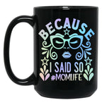 Because I Said So Momlife Black Coffee Mug, Gift Coffee Mug