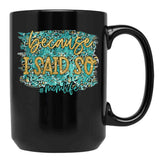 Because I Said So Black Coffee Mug, Gift Coffee Mug