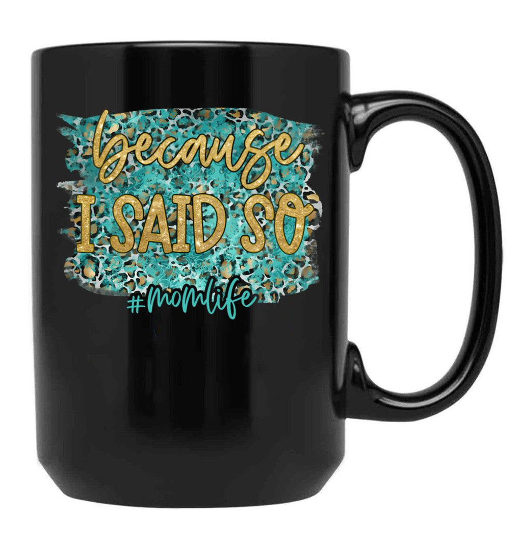 Because I Said So Black Coffee Mug, Gift Coffee Mug