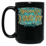 Because I Said So Black Coffee Mug, Gift Coffee Mug