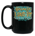 Because I Said So Black Coffee Mug, Gift Coffee Mug