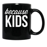 Because Kids Black Coffee Mug, Gift Coffee Mug - Black