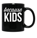 Because Kids Black Coffee Mug, Gift Coffee Mug - Black