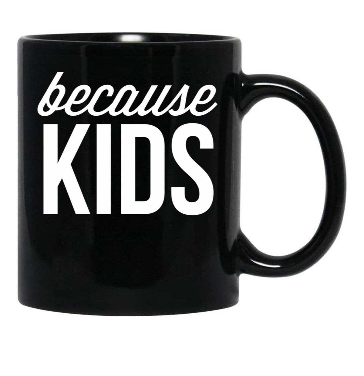 Because Kids Black Coffee Mug, Gift Coffee Mug - Black