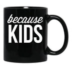Because Kids Black Coffee Mug, Gift Coffee Mug - Black