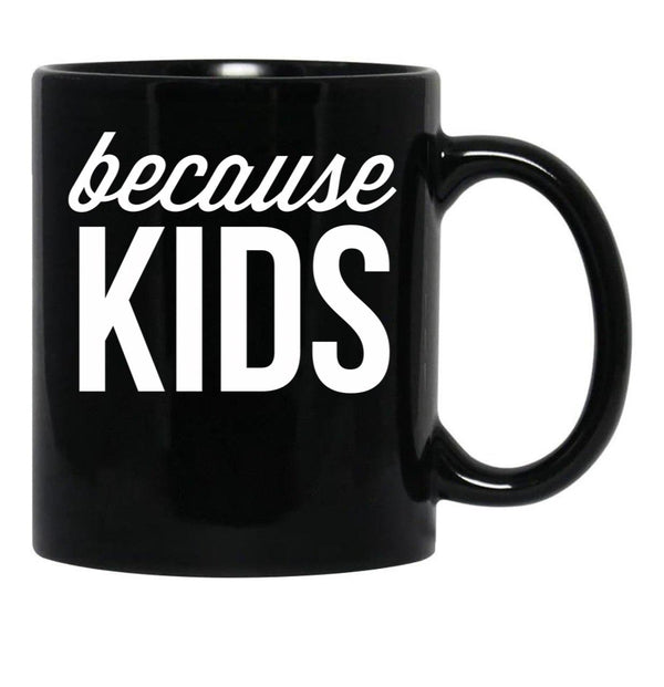 Because Kids Black Coffee Mug, Gift Coffee Mug - Black