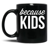 Because Kids Black Coffee Mug, Gift Coffee Mug - Black