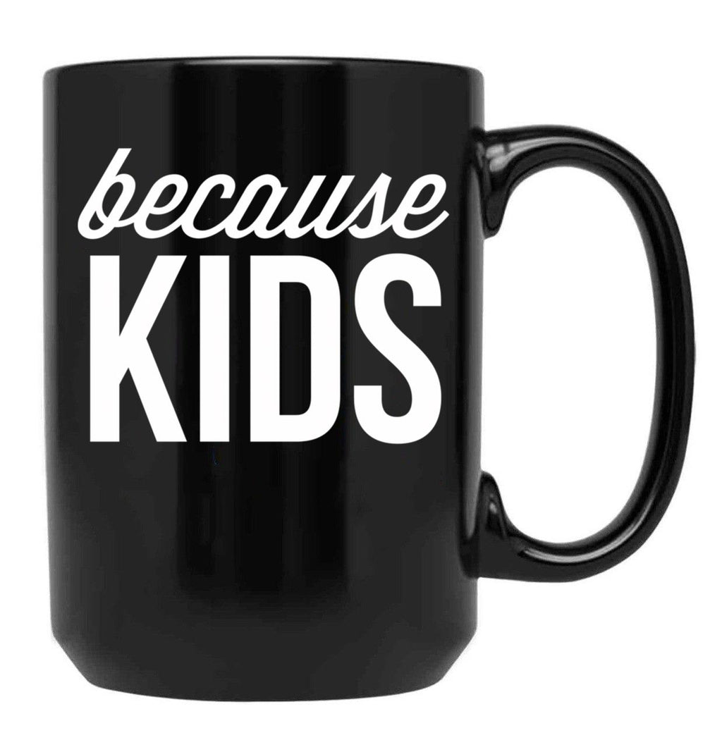 Because Kids Black Coffee Mug, Gift Coffee Mug
