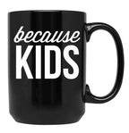 Because Kids Black Coffee Mug, Gift Coffee Mug