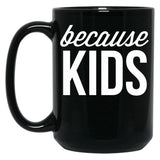 Because Kids Black Coffee Mug, Gift Coffee Mug