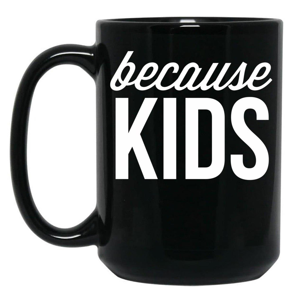 Because Kids Black Coffee Mug, Gift Coffee Mug