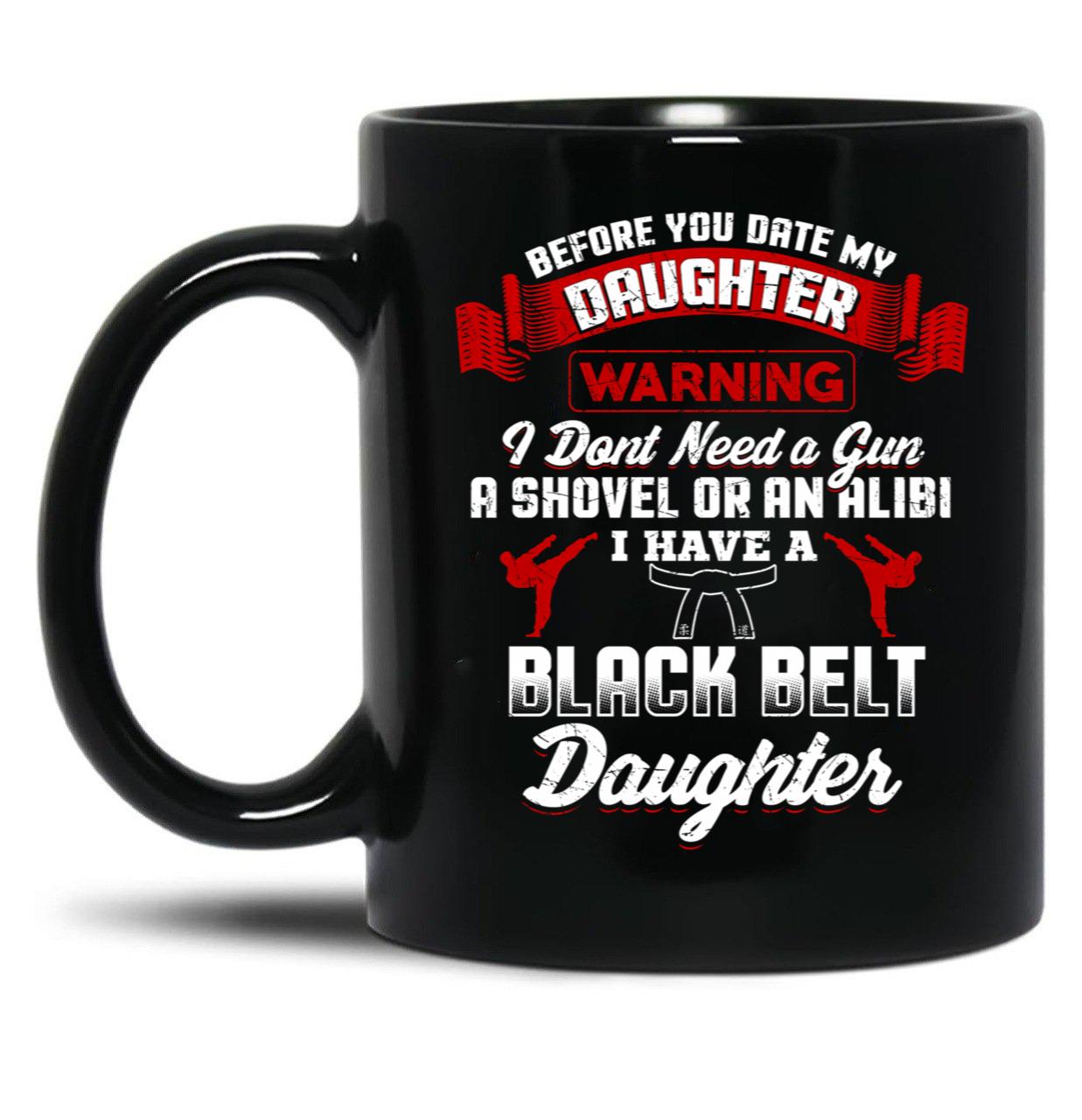 Before You Date My Black Belt Daughter Mug Black Coffee Mug