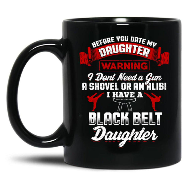 Before You Date My Black Belt Daughter T-Shirt Black Coffee Mug, Gift Coffee Mug - Black