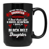 Before You Date My Black Belt Daughter T-Shirt Black Coffee Mug, Gift Coffee Mug