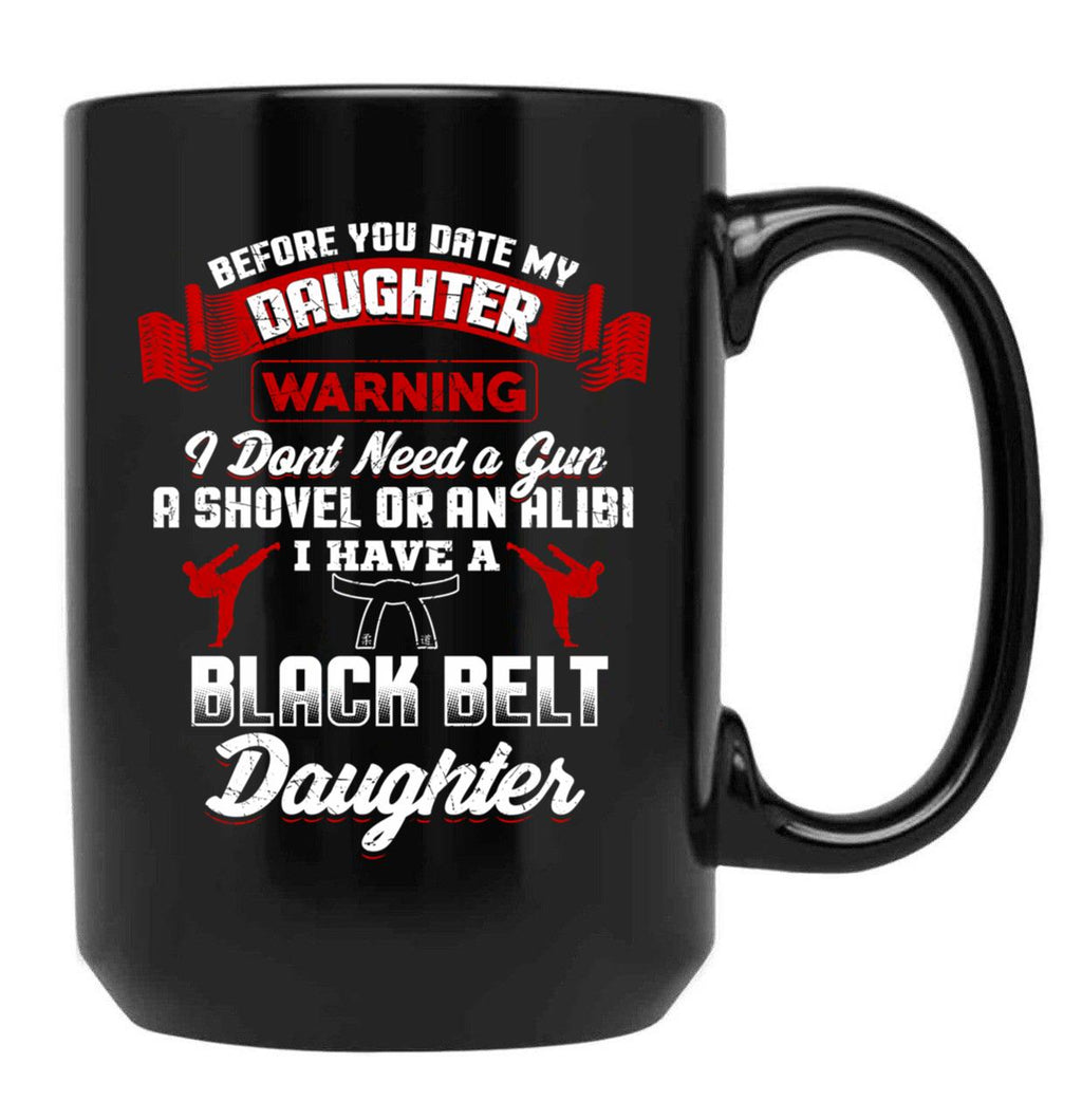 Before You Date My Black Belt Daughter T-Shirt Black Coffee Mug, Gift Coffee Mug