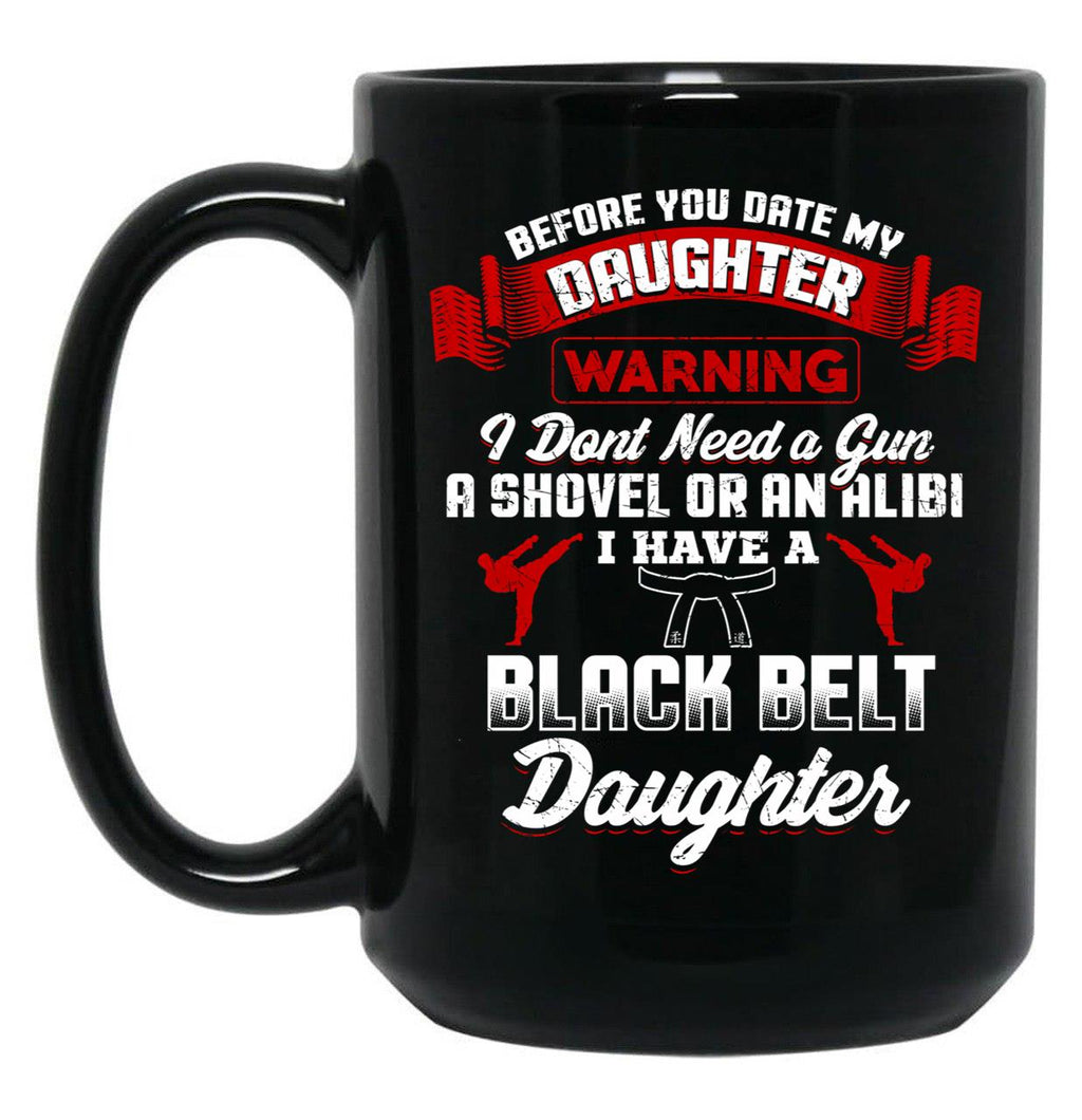 Before You Date My Black Belt Daughter T-Shirt Black Coffee Mug, Gift Coffee Mug