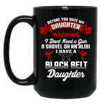 Before You Date My Black Belt Daughter T-Shirt Black Coffee Mug, Gift Coffee Mug