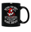 Before You Hurt My Daughter You Need To Know I Will Rock That Orange Jumpsuit Black Coffee Mug - Black