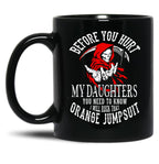 Before You Hurt My Daughter You Need To Know I Will Rock That Orange Jumpsuit Black Coffee Mug