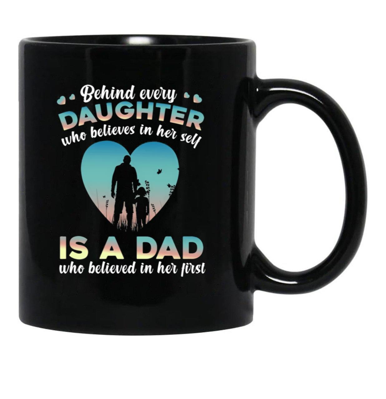 Behind Every Daughter Who Believes In Her Self Is A Dad Black Coffee Mug - Black