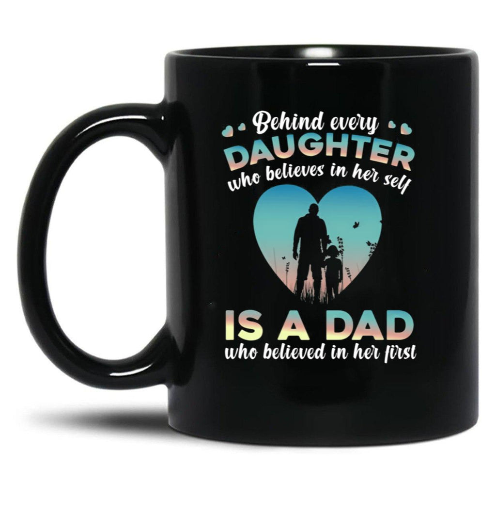 Behind Every Daughter Who Believes In Her Self Is A Dad Black Coffee Mug