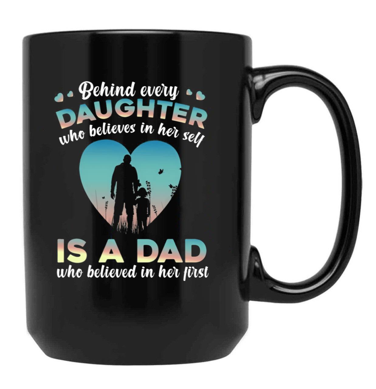 Behind Every Daughter Who Believes In Her Self Is A Dad Black Coffee Mug - Black