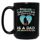 Behind Every Daughter Who Believes In Her Self Is A Dad Black Coffee Mug