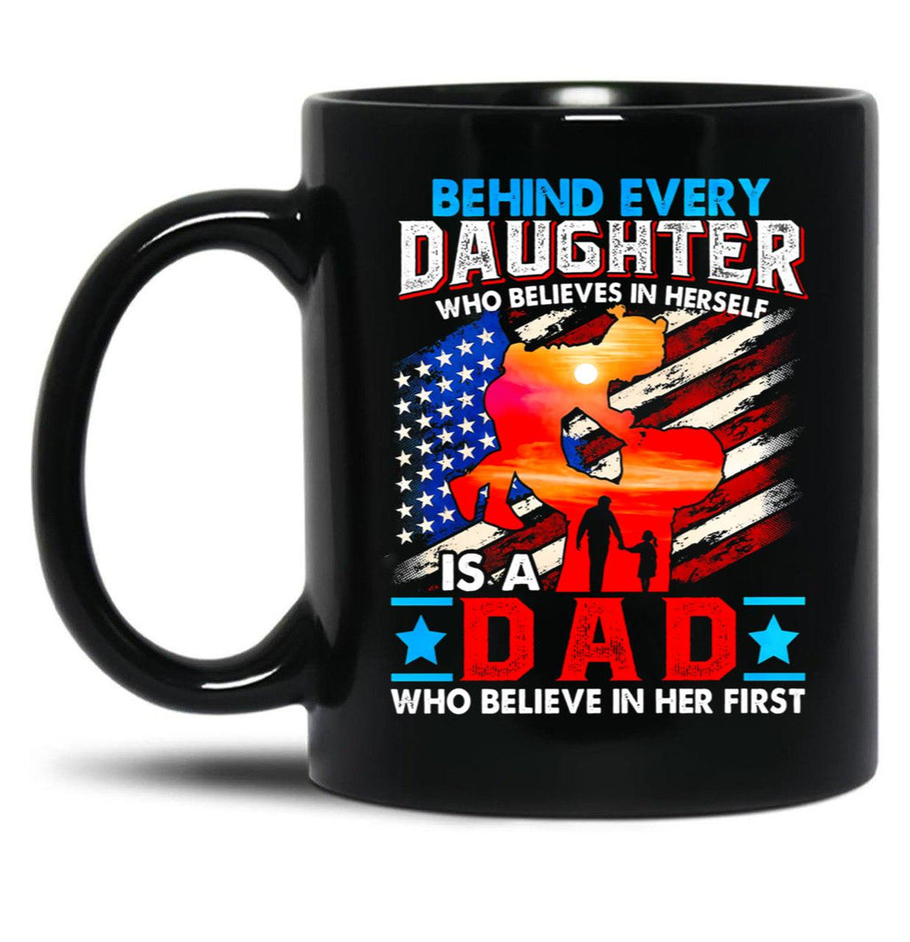 Behind Every Daughter Who Believes In Herself Is A Dad (1) Black Coffee Mug