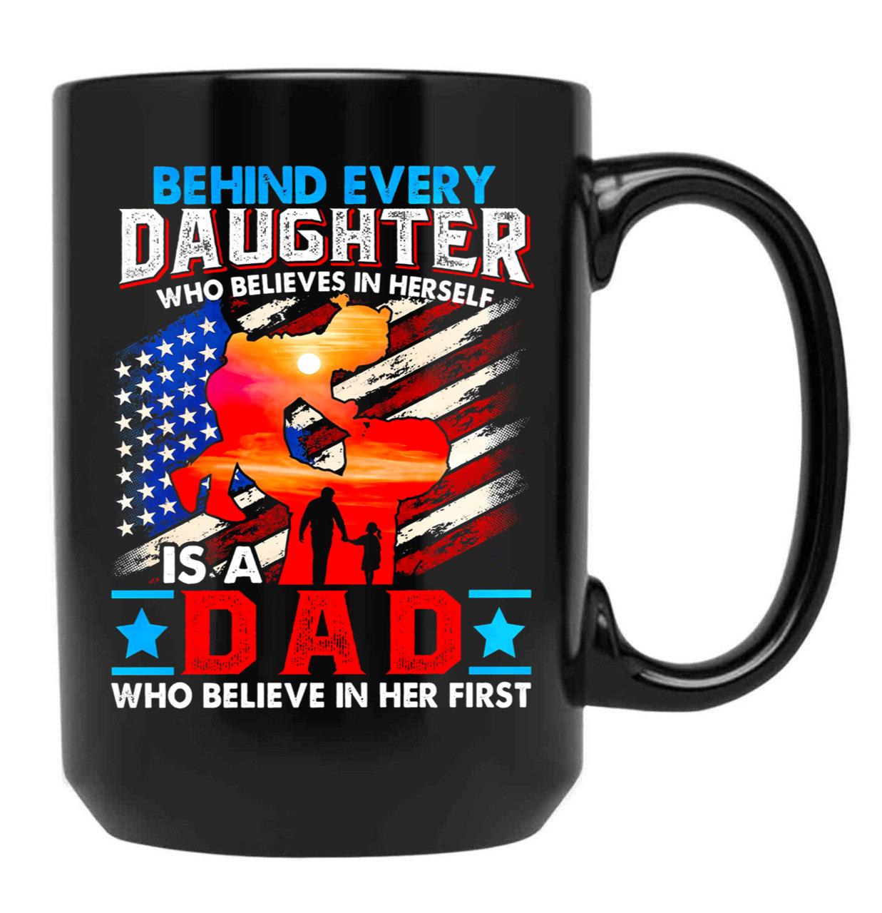 Behind Every Daughter Who Believes In Herself Is A Dad (1) Black Coffee Mug - Black