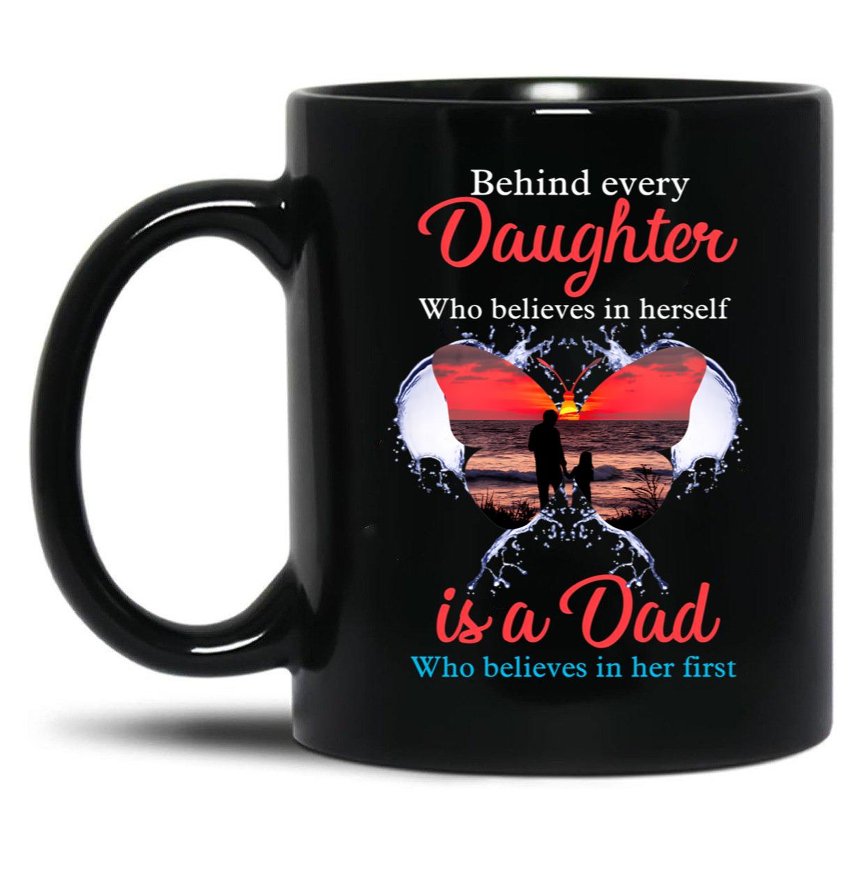 Behind Every Daughter Who Believes In Herself Is A Dad Black Coffee Mug