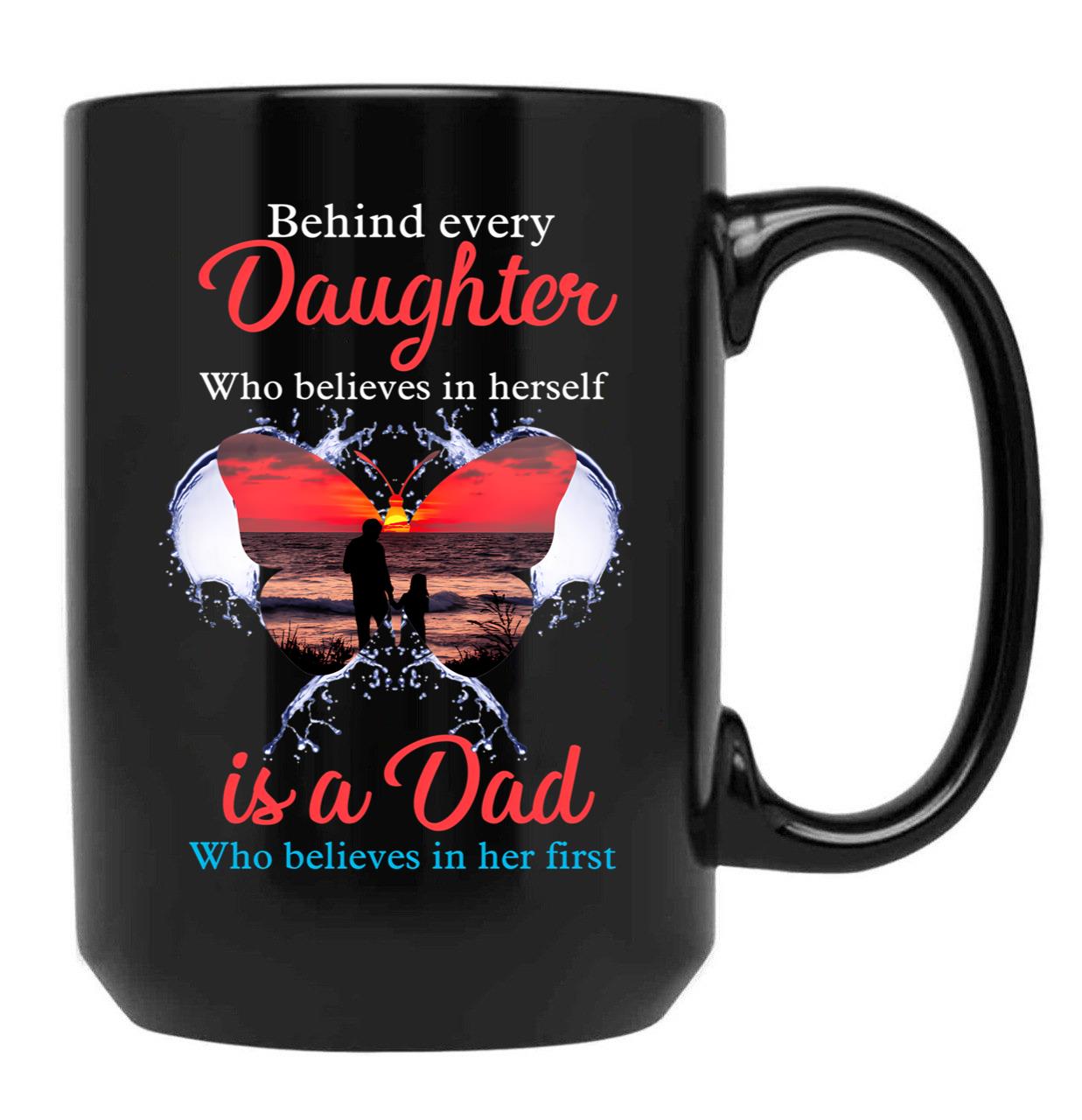 Behind Every Daughter Who Believes In Herself Is A Dad Black Coffee Mug - Black