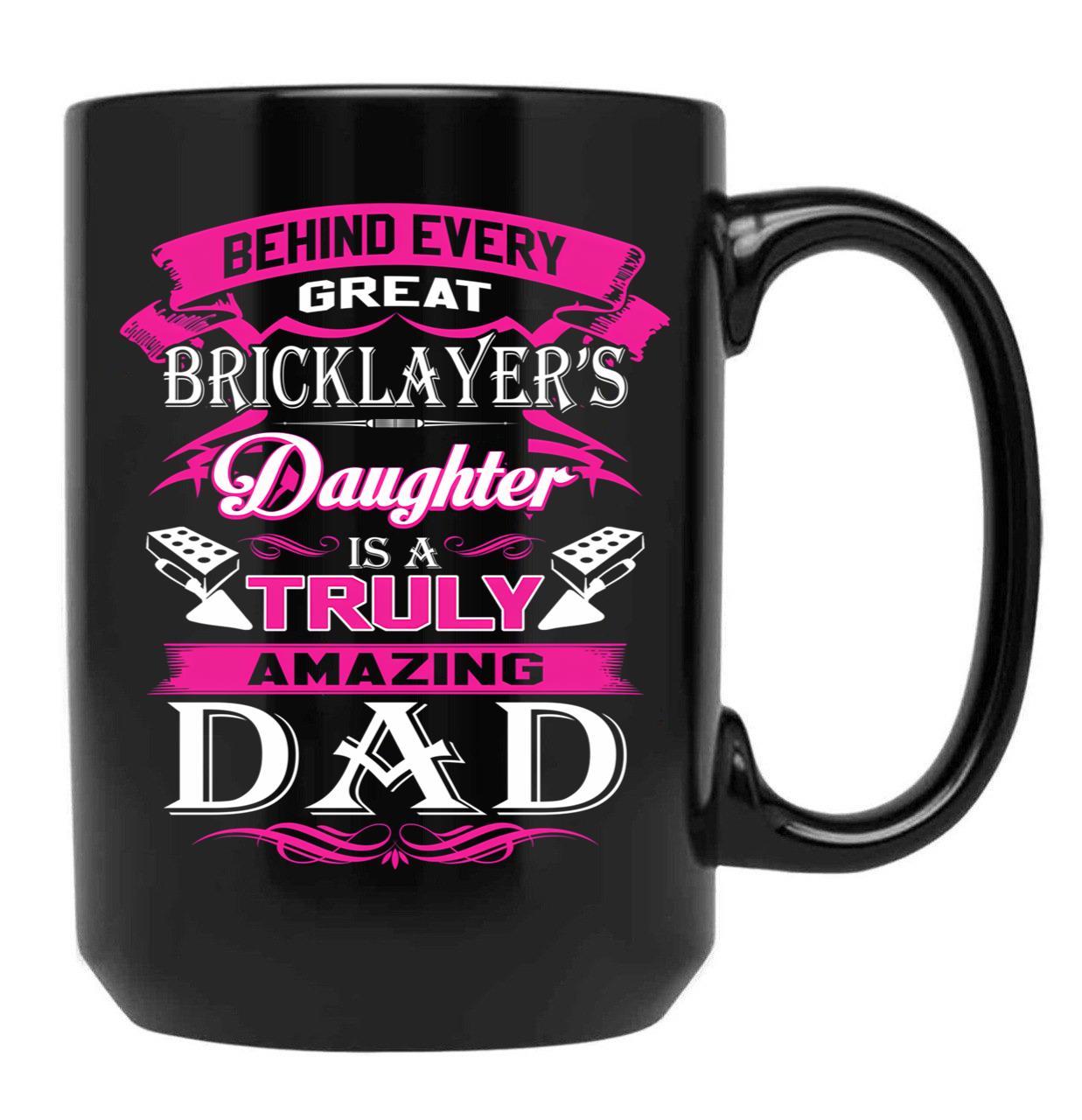 Behind Every Great Bricklayer Daughter Is A Truly Amazing Dad (1) Black Coffee Mug - Black