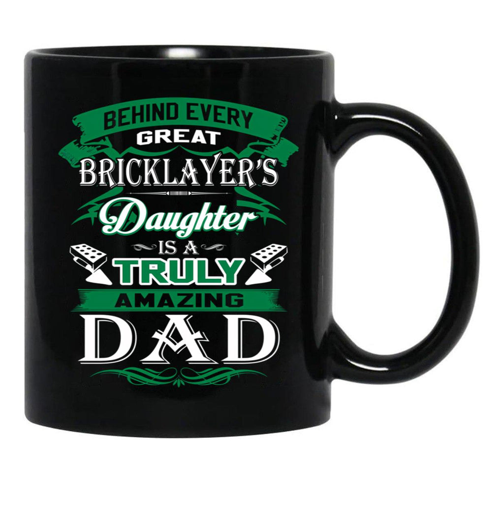 Behind Every Great Bricklayer Daughter Is A Truly Amazing Dad Black Coffee Mug - Black