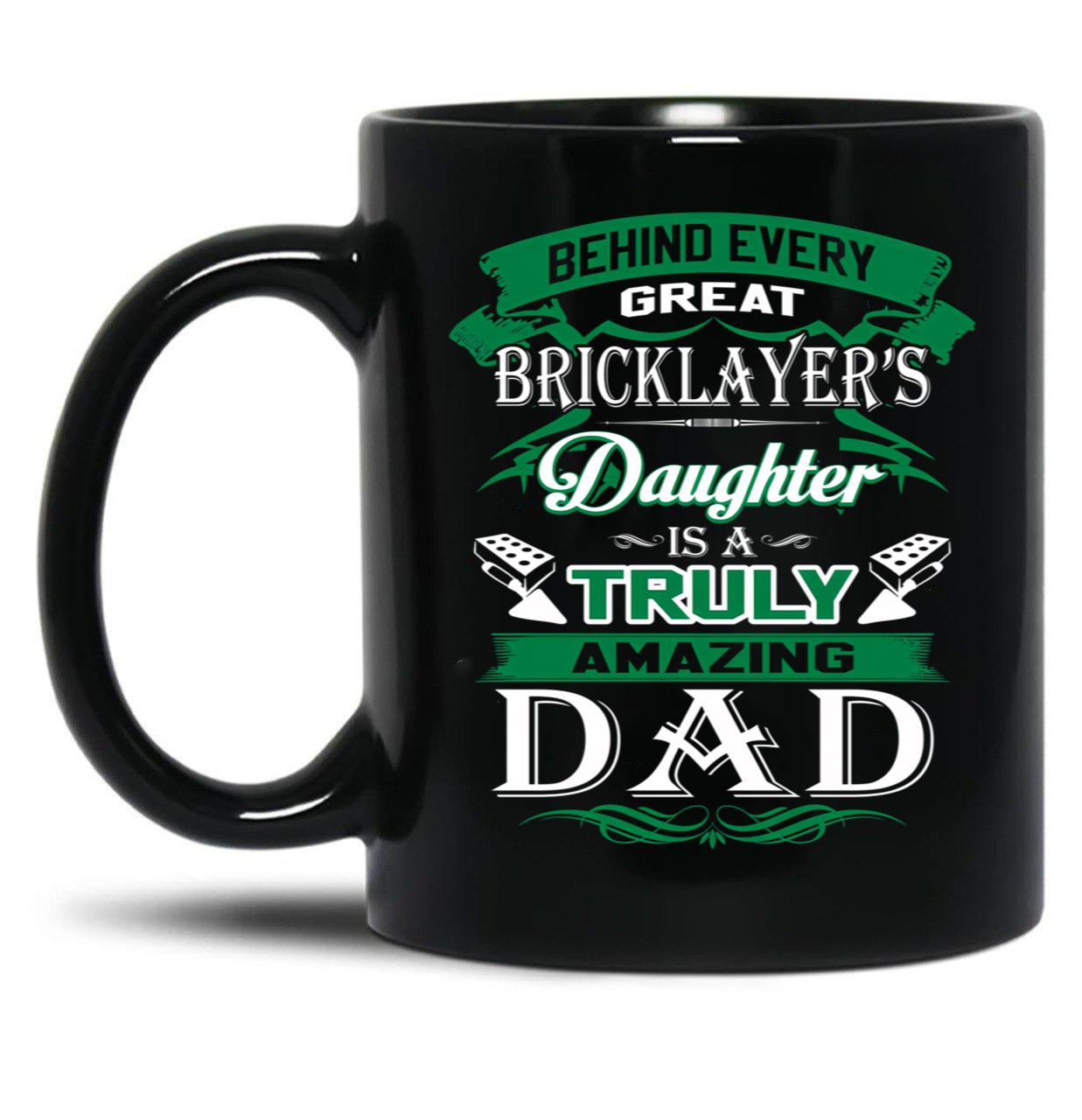 Behind Every Great Bricklayer Daughter Is A Truly Amazing Dad Black Coffee Mug