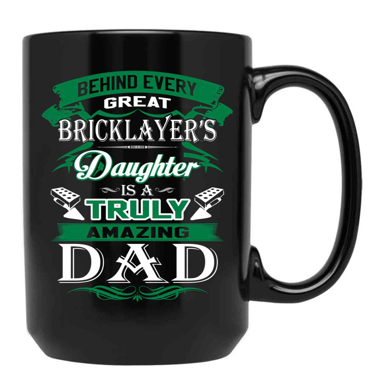 Behind Every Great Bricklayer Daughter Is A Truly Amazing Dad Black Coffee Mug - Black