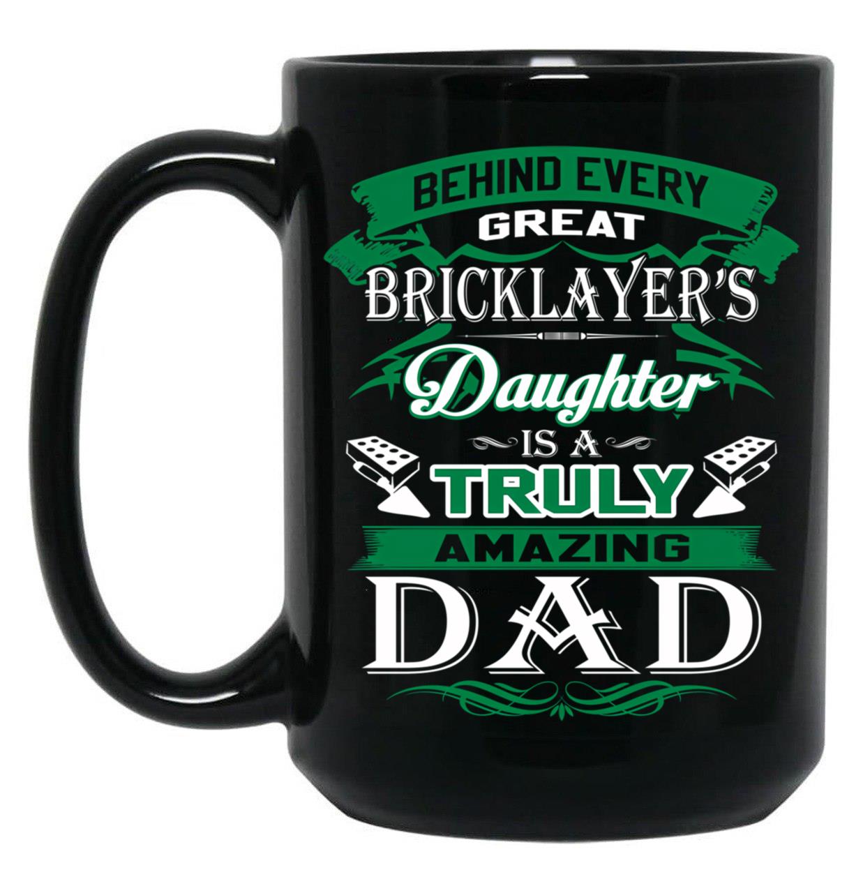 Behind Every Great Bricklayer Daughter Is A Truly Amazing Dad Black Coffee Mug