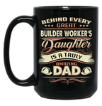 Behind Every Great Builder Worker Daughter Is A Truly Amazing Dad (2) Black Coffee Mug