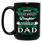 Behind Every Great Builder Worker Daughter Is A Truly Amazing Dad Black Coffee Mug