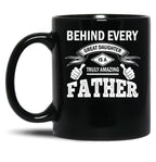 Behind Every Great Daughter Is A Truly Amazing Dad (1) Black Coffee Mug