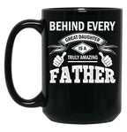 Behind Every Great Daughter Is A Truly Amazing Dad (1) Black Coffee Mug