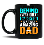 Behind Every Great Daughter Is A Truly Amazing Dad (3) Black Coffee Mug