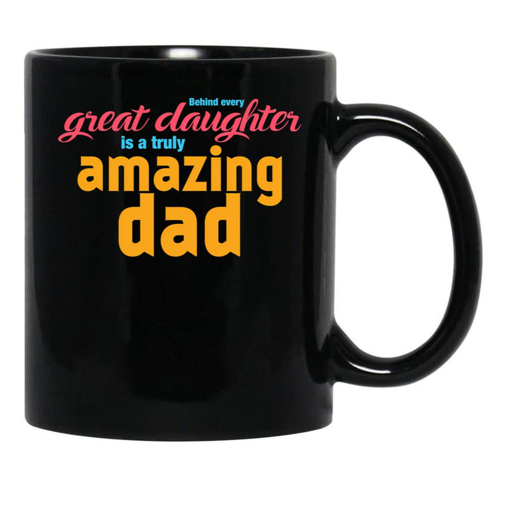Behind Every Great Daughter Is A Truly Amazing Dad (5) Black Coffee Mug - Black