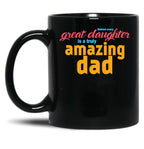 Behind Every Great Daughter Is A Truly Amazing Dad (5) Black Coffee Mug