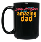 Behind Every Great Daughter Is A Truly Amazing Dad (5) Black Coffee Mug