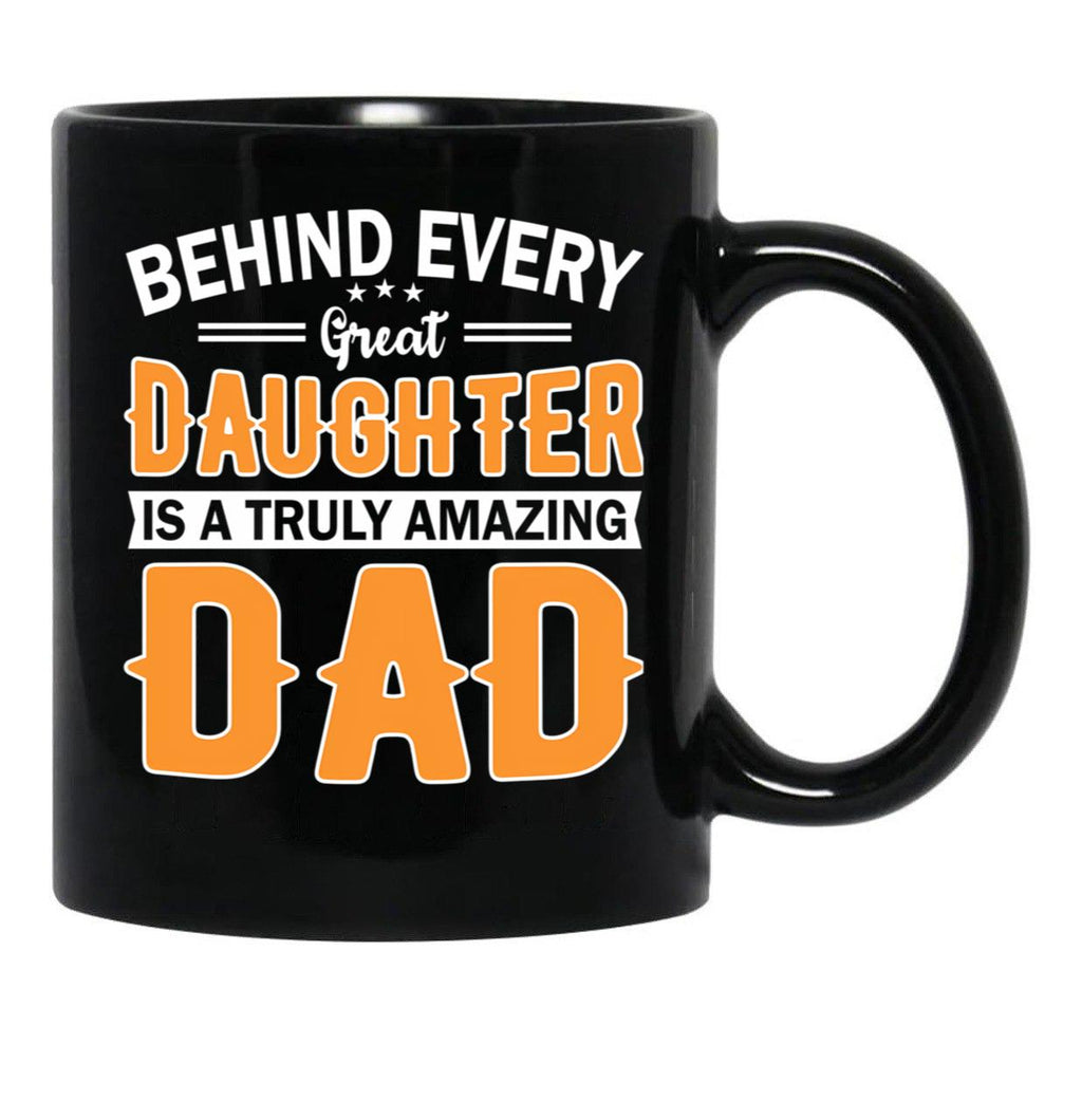 Behind Every Great Daughter Is A Truly Amazing Dad Black Coffee Mug - Black