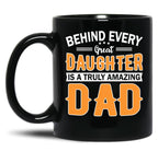 Behind Every Great Daughter Is A Truly Amazing Dad Black Coffee Mug