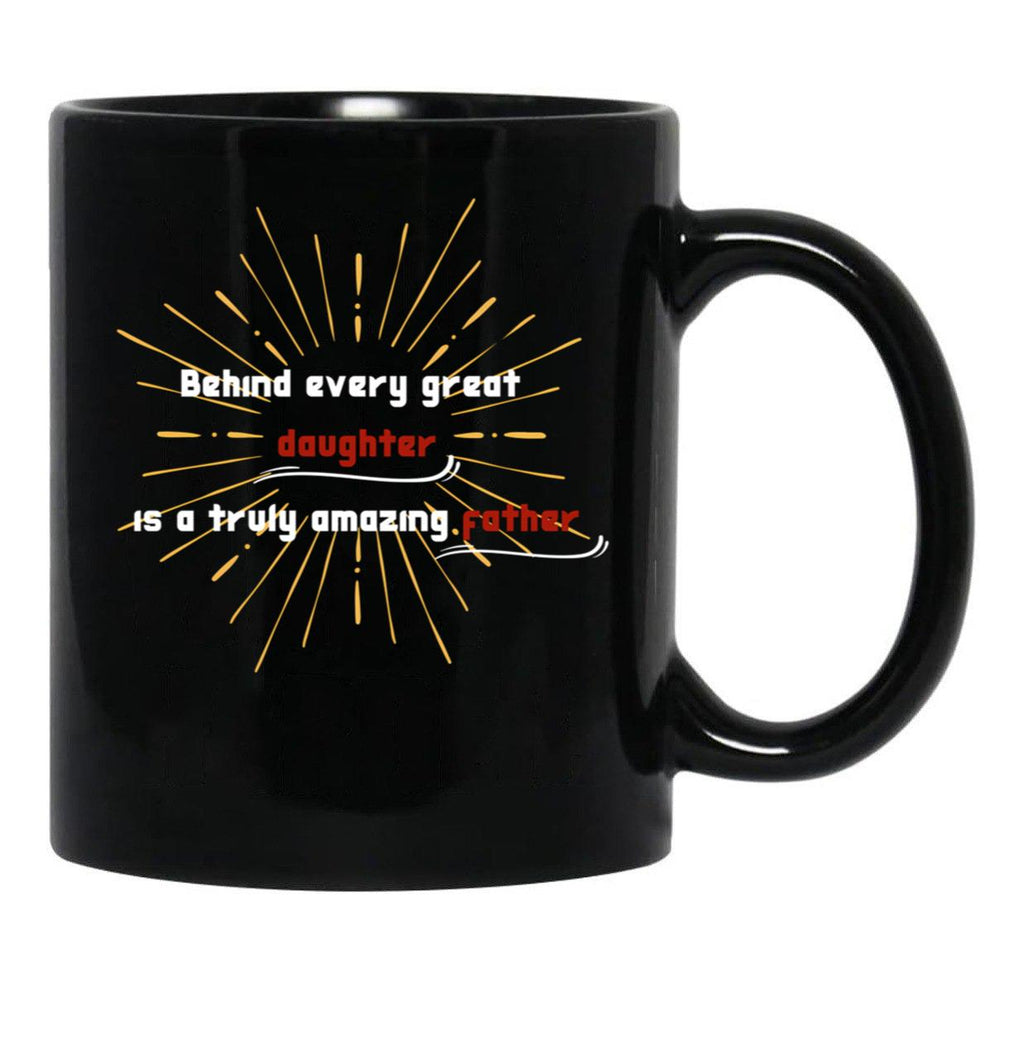 Behind Every Great Daughter Is A Truly Amazing Father (1) Black Coffee Mug - Black