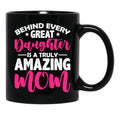 Behind Every Great Daughter Is A Truly Amazing Mom Black Coffee Mug - Black